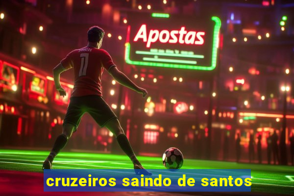 cruzeiros saindo de santos